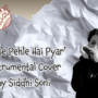 Sabse Pehle Hai Pyar (Instrumental Cover) by Siddhi Soni
