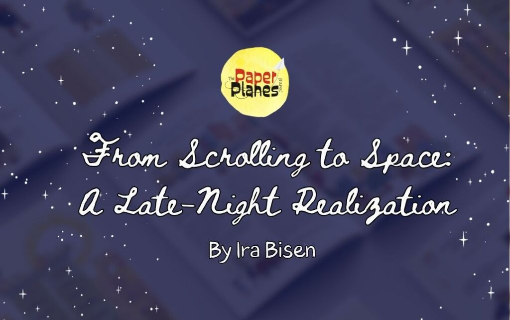 From Scrolling to Space: A Late-Night Realization